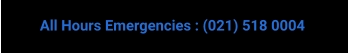 All Hours Emergencies : (021) 518 0004